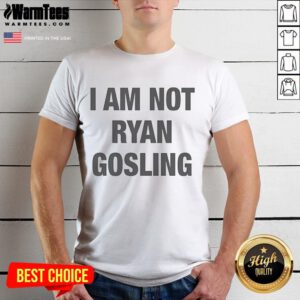 Good I Am Not Ryan Gosling T-Shirt featuring a humorous quote in bold typography on a casual tee.