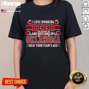 Good I Love Drinking Beer and Watching My Oklahoma Beat Your Team's Ass Ladies Tee showcasing a fun sports theme.