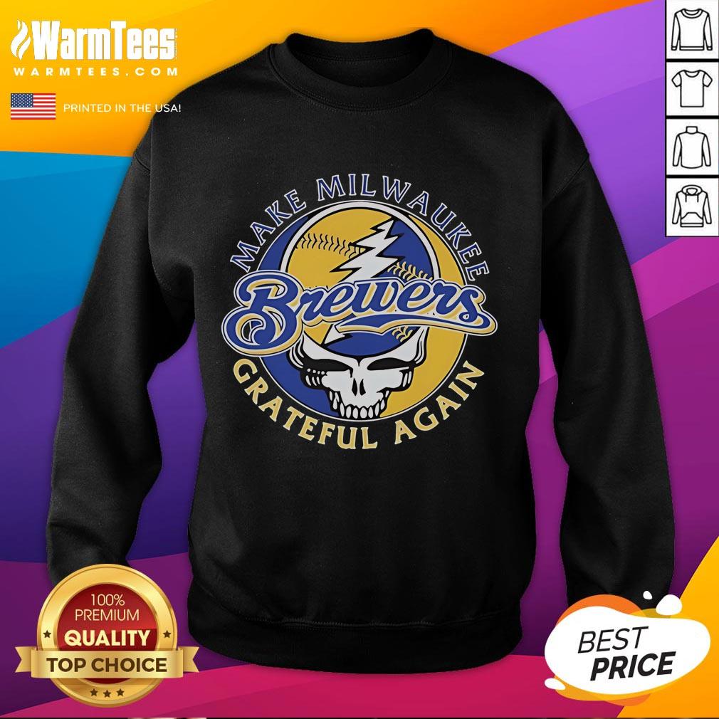 Good Milwaukee Brewers x Grateful Dead sweatshirt design featuring 'Make Milwaukee Grateful Again' slogan.
