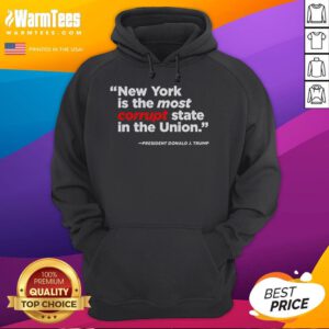 Good New York Is The Most Corrupt State In The Union hoodie showcasing bold text design for political awareness.