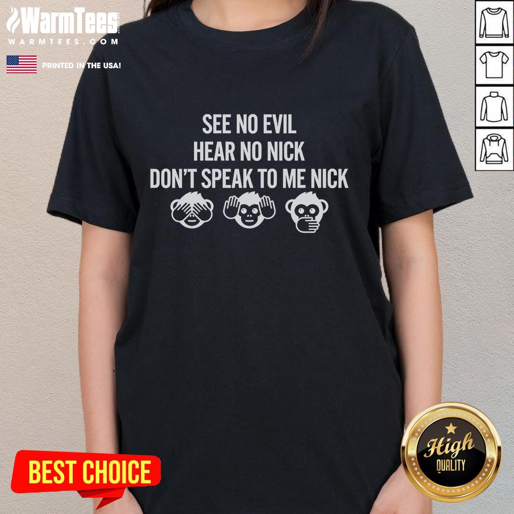 Good See No Evil Hear No Evil Nick Don't Speak To Me Ladies Tee design featuring playful graphics and vibrant colors.