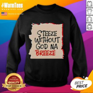 Good Steeze Without God Na Breeze Sweatshirt in vibrant colors, showcasing a stylish and comfortable streetwear design.