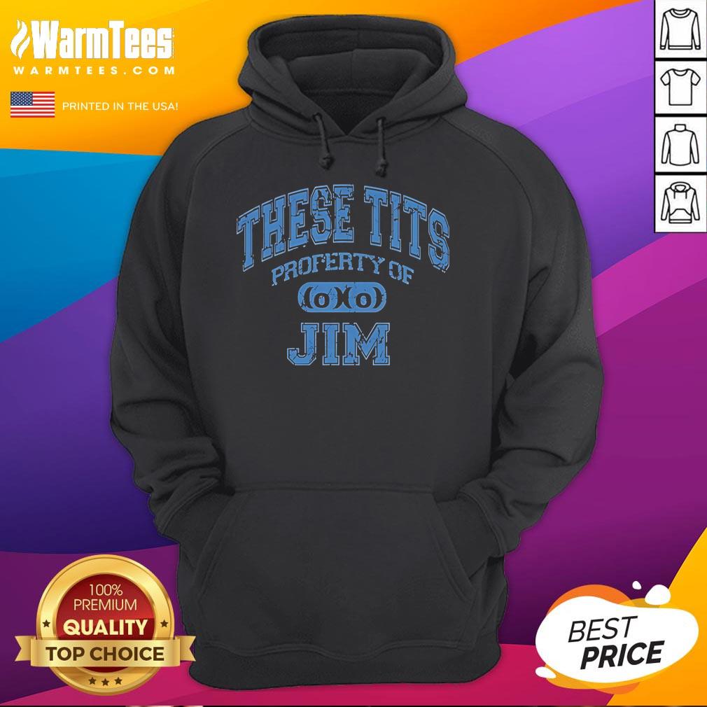 Good These Tits Property Of Jim hoodie design featuring bold text on a stylish, casual sweatshirt in vibrant colors.