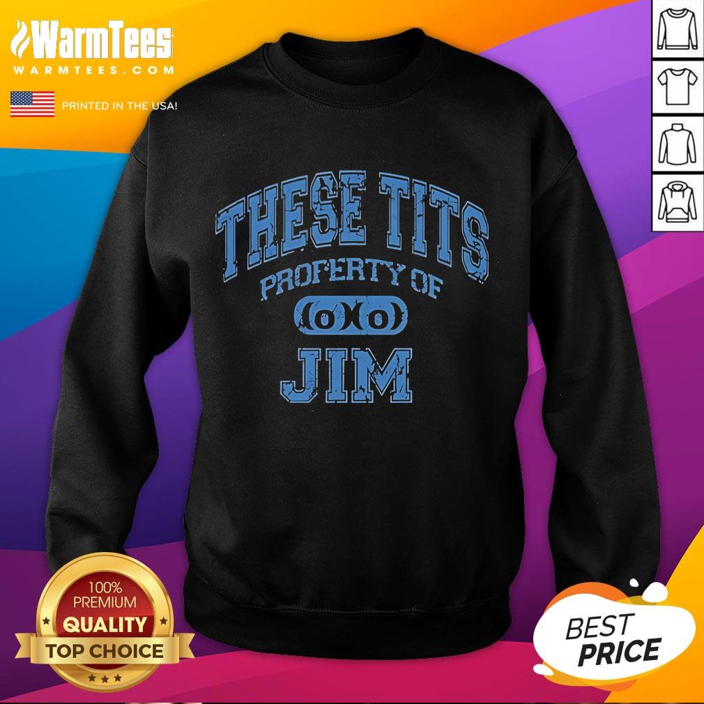 Good These Tits Property of Jim sweatshirt featuring bold text design on a cozy fabric, perfect for casual wear.