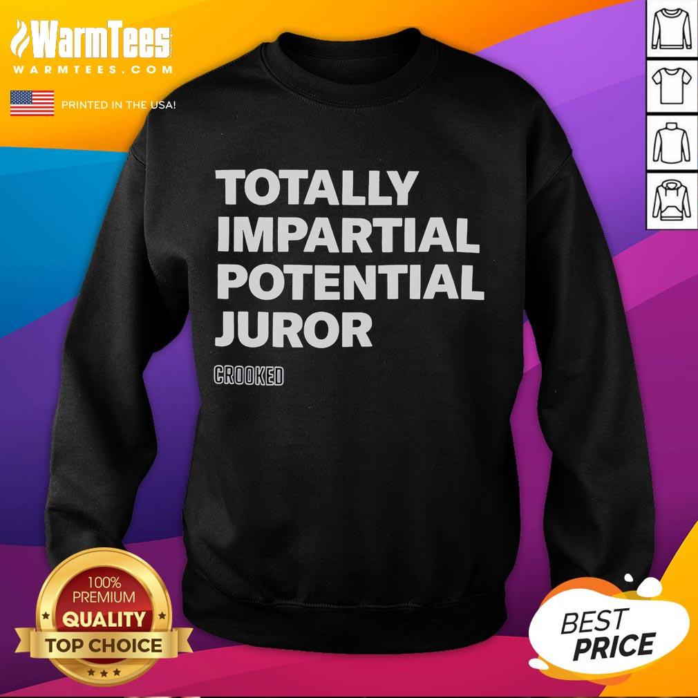 Good Totally Impartial Potential Juror Crooked Sweatshirt featuring humorous design for courtroom humor enthusiasts.