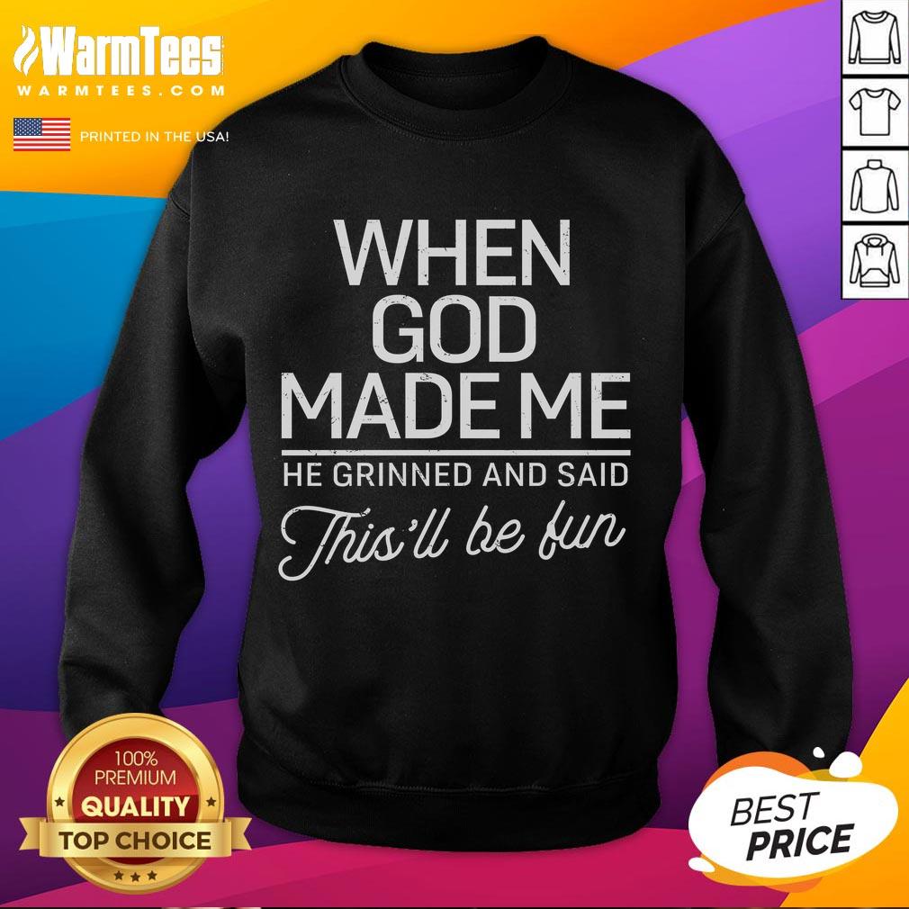 Good When God Made Me He Said This'll Be Fun sweatshirt in cozy fabric, perfect for casual outings and expressing personality.