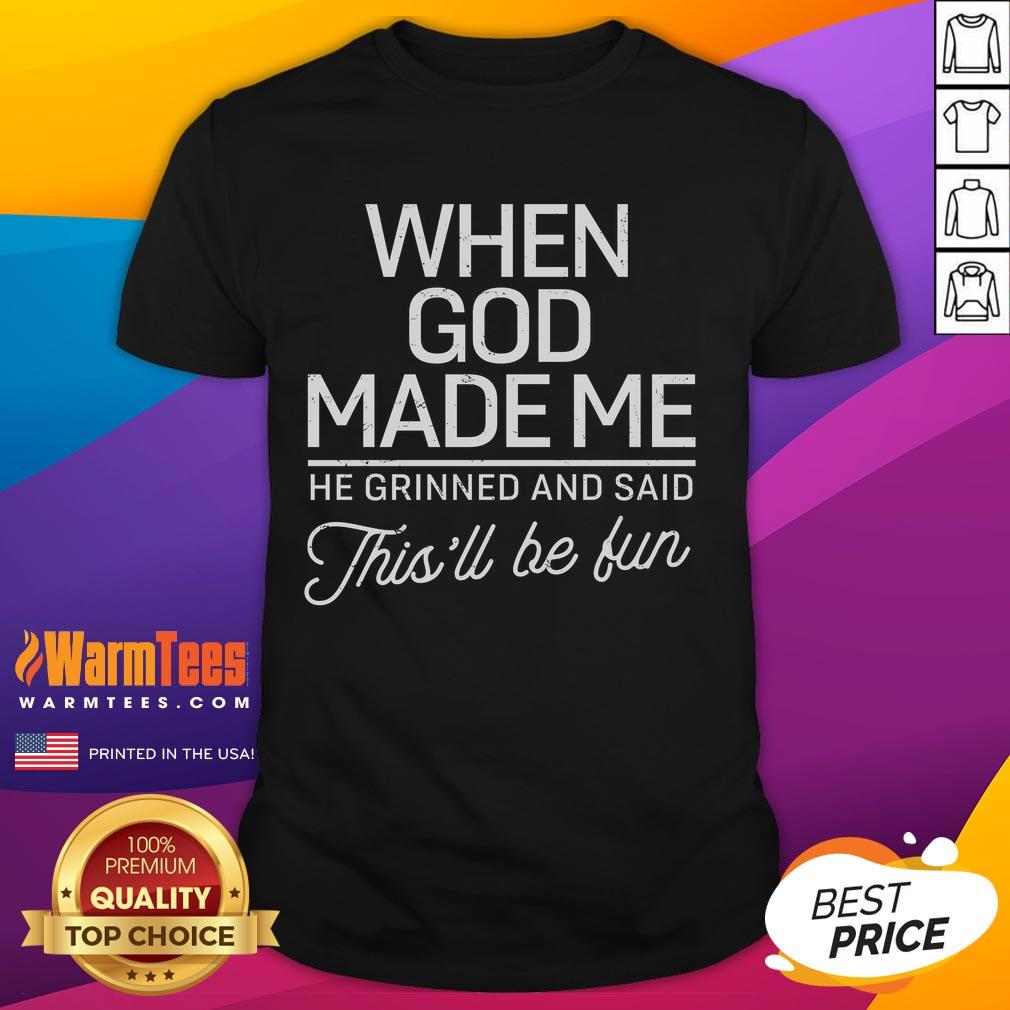 Good When God Made Me He Said This'll Be Fun T-Shirt featuring a playful design and vibrant colors, perfect for casual wear.