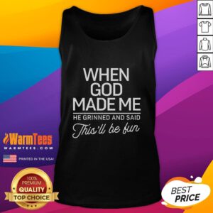 Good When God Made Me He Said This'll Be Fun tank top featuring a fun, playful design perfect for casual wear.