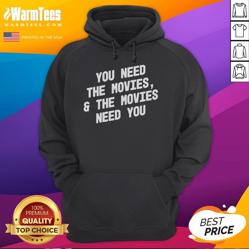 Alt Text: Good You Need The Movies And The Movies Need You hoodie featuring a stylish graphic design for movie lovers.