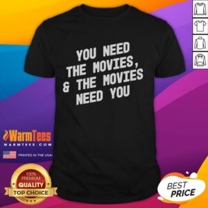 Good You Need The Movies And The Movies Need You T-Shirt featuring a bold graphic design for movie enthusiasts.
