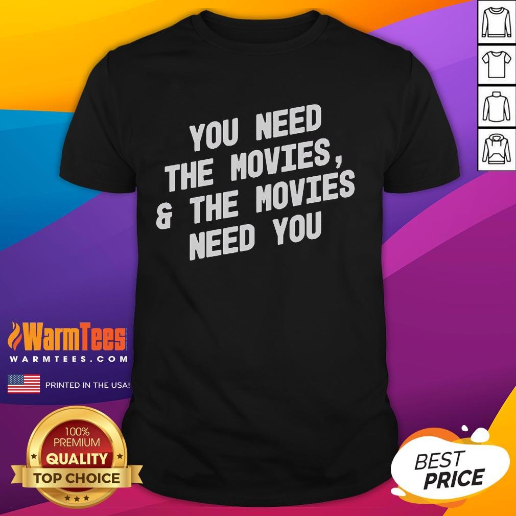 Good You Need The Movies And The Movies Need You T-Shirt featuring a bold graphic design for movie enthusiasts.