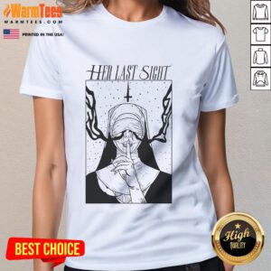 Hot Her Last Sight Nun Ladies Tee featuring a stylish design and bold graphics for trendy womens casual wear.