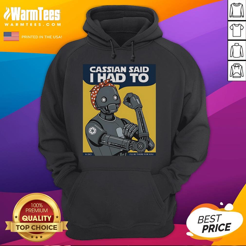 Stylish Nice Cassian Said I Had To I'll Be There For You Hoodie in cozy fabric, perfect for casual wear and gifts.
