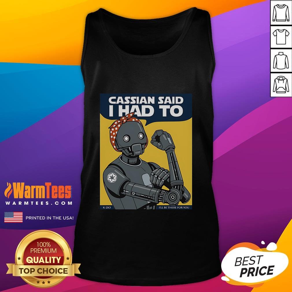 Nice Cassian Said I Had To I'll Be There For You tank top in stylish design, perfect for casual wear and expressing friendship.