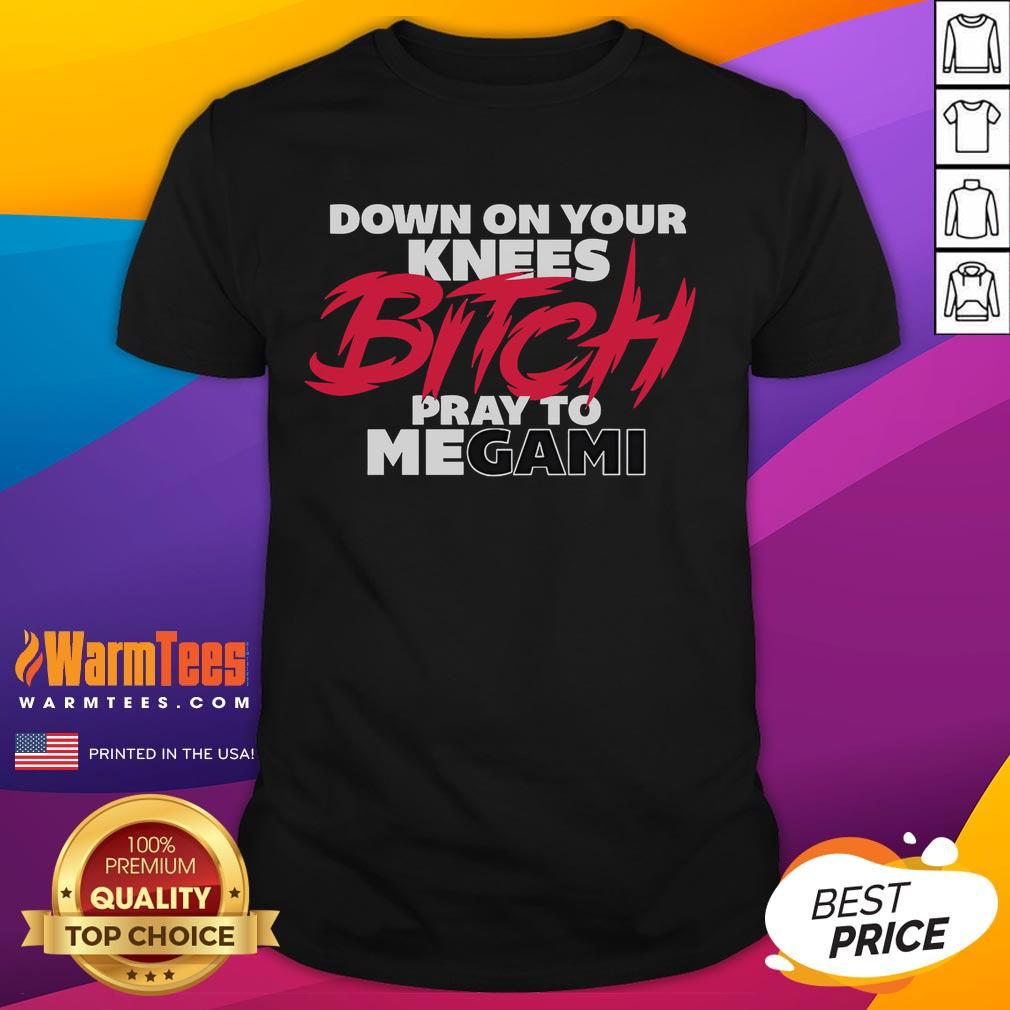 Nice Down On Your Knees Bitch Pray To Megami T-Shirt featuring bold graphics and a unique design for anime fans.
