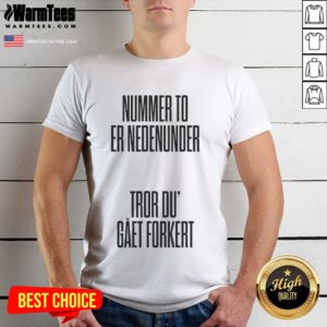 Alt Text: Nice Tessa Nummer To Er Nedenumder Tror Du Gaet Forkert T-Shirt featuring a stylish design and vibrant colors.