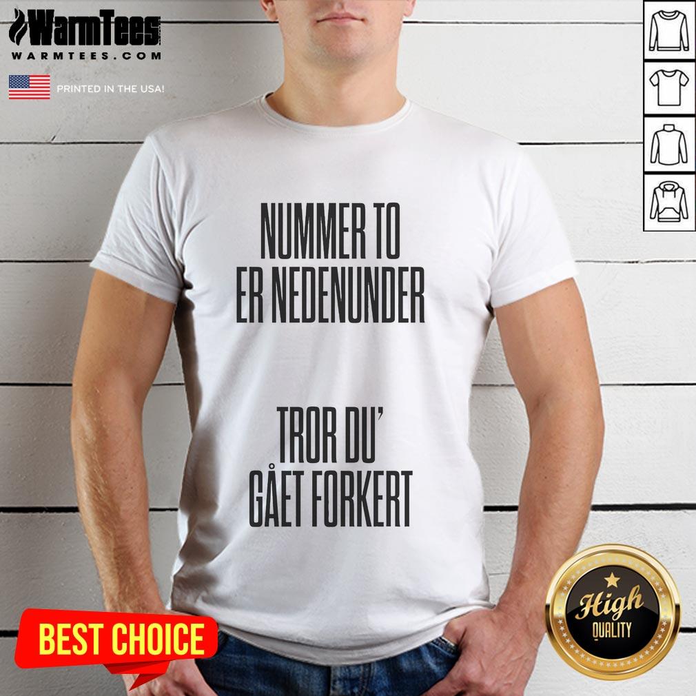 Alt Text: Nice Tessa Nummer To Er Nedenumder Tror Du Gaet Forkert T-Shirt featuring a stylish design and vibrant colors.