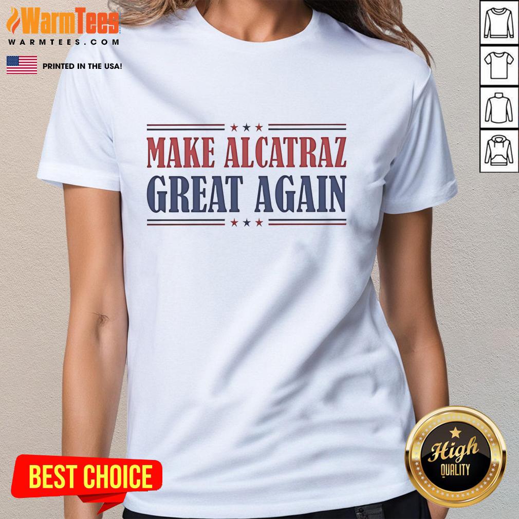 Ladies tee featuring 'Make Alcatraz Great Again' slogan with a fun design, perfect for Trump supporters.
