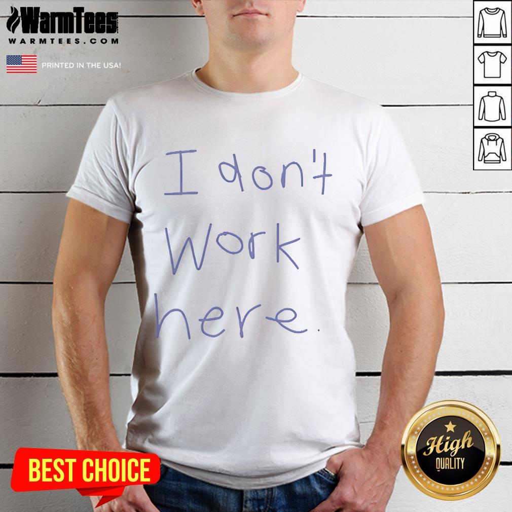 Pretty I Don't Work Here T-Shirt featuring a stylish design and vibrant colors perfect for casual wear.