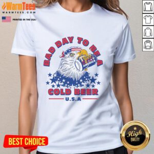 Awesome Bad Day to Be a Cold Beer America Eagle Patriot Ladies Tee featuring a fun eagle graphic and patriotic colors.