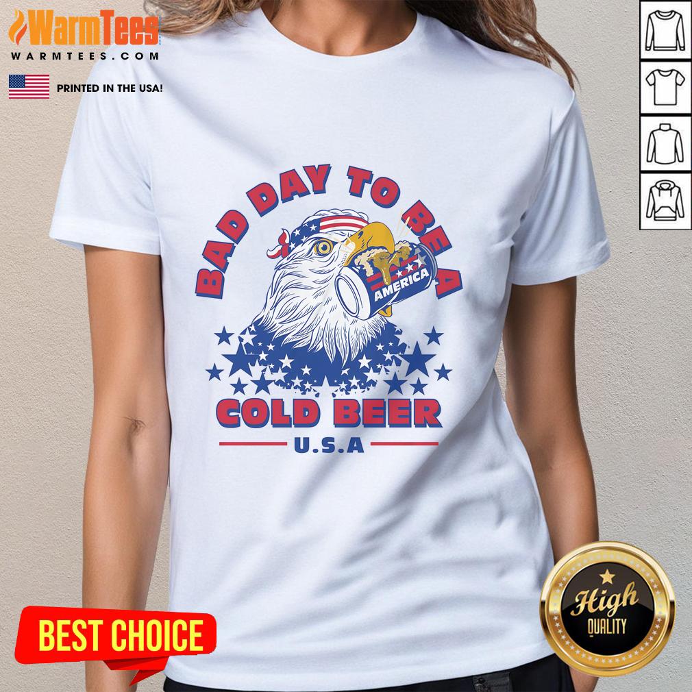 Awesome Bad Day to Be a Cold Beer America Eagle Patriot Ladies Tee featuring a fun eagle graphic and patriotic colors.