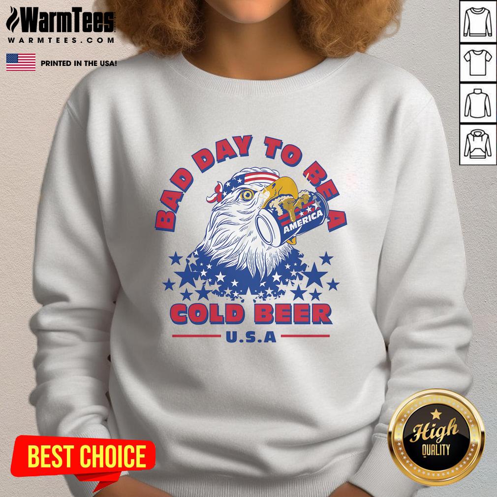 Alt Text: Awesome Bad Day to Be a Cold Beer America Eagle Patriot Sweatshirt featuring a bold eagle design and patriotic colors.