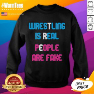 Awesome Wrestling Is Real People Are Fake Sweatshirt in bold graphics, perfect for wrestling fans and enthusiasts.