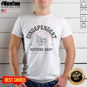 Alt Text: Cute Cindependent Nothing Sexy About Cincinnati 2017 T-Shirt design featuring playful graphics and bold text.