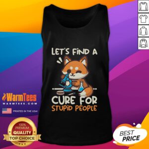 Alt Text: Cute fox graphic on a tank top with Lets Find A Cure For Stupid People slogan, perfect for casual wear.