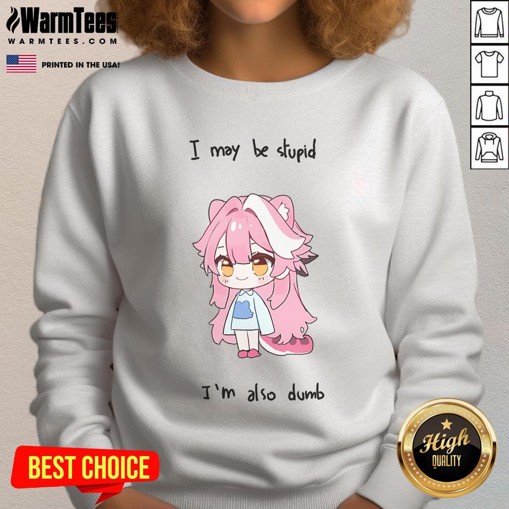 Adorable Hololive Raora sweatshirt featuring 'I May Be Stupid But I'm Also Dumb' text, perfect for fans of cute anime fashion.