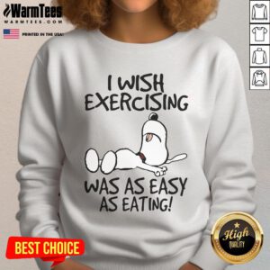 Cute Snoopy I Wish Exercising Was As Easy As Eating sweatshirt featuring a playful Snoopy illustration.
