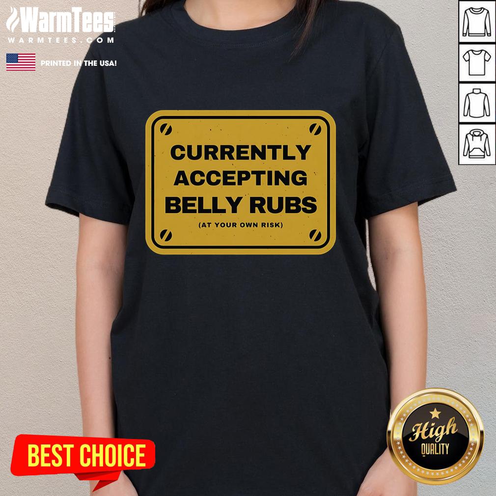 Funny 'Accepting Belly Rubs At Your Own Risk' Ladies Tee featuring playful text design on a casual shirt.
