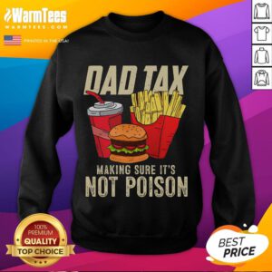 Alt Text: Funny Dad Tax sweatshirt featuring a humorous design about ensuring food safety for Father's Day celebrations.