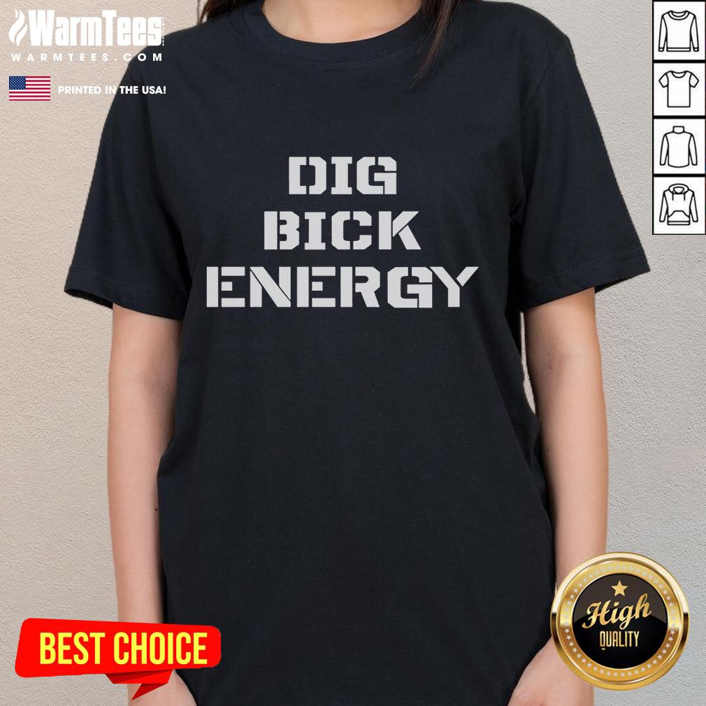 Funny Dig Bick Energy Ladies Tee featuring a humorous graphic design for women, perfect for casual wear and fun outings.