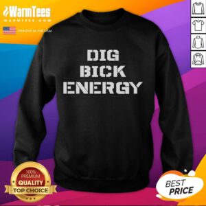 Funny Dig Bick Energy Sweatshirt featuring a humorous graphic design, perfect for casual wear and making a statement.