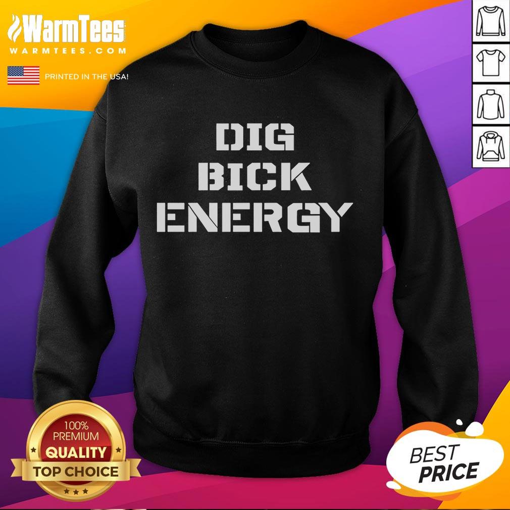 Funny Dig Bick Energy Sweatshirt featuring a humorous graphic design, perfect for casual wear and making a statement.