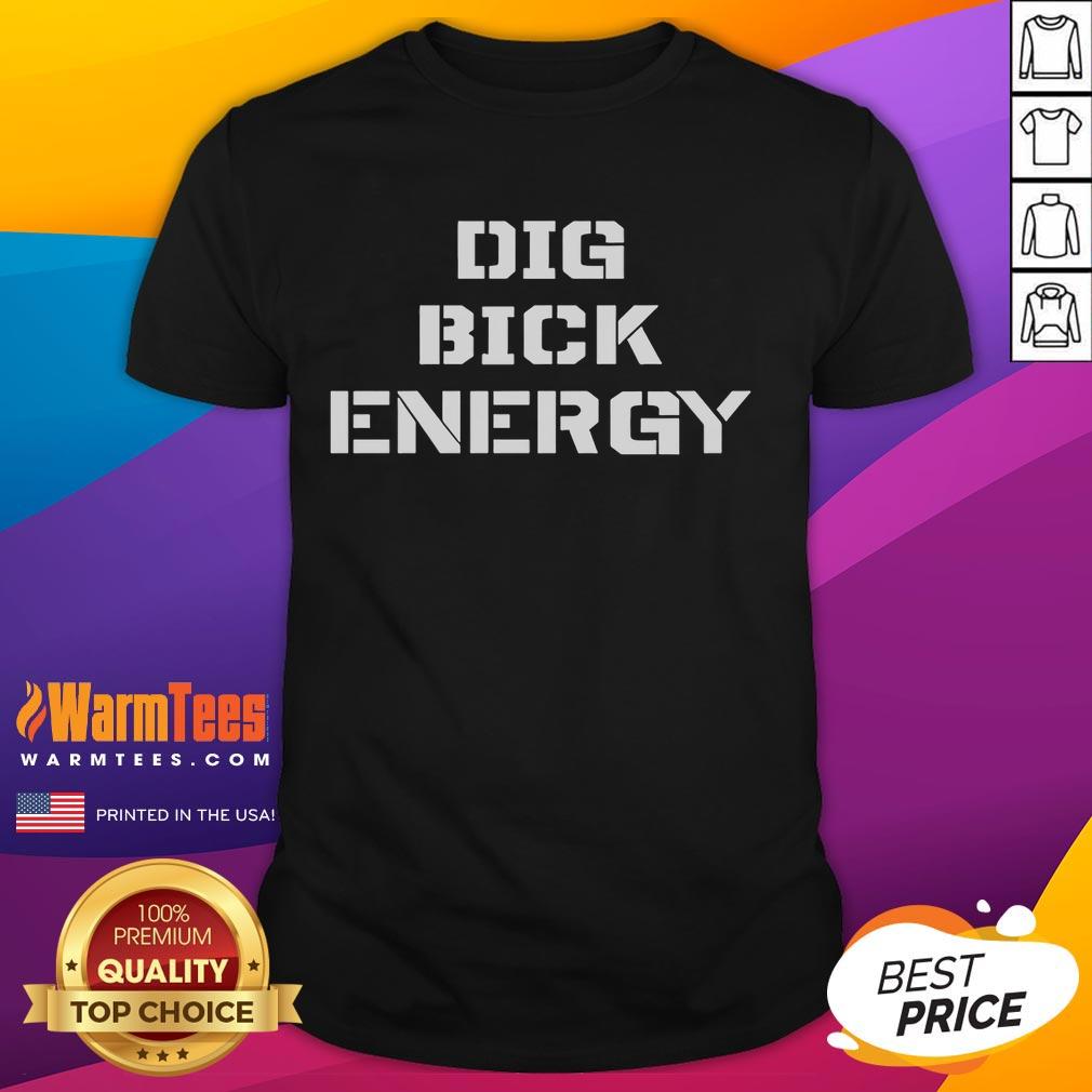 Funny Dig Bick Energy T-Shirt featuring a humorous graphic design, perfect for casual wear and making a playful statement.