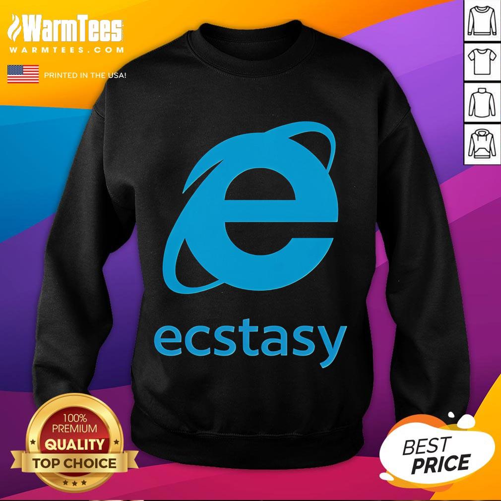 Funny Ecstasy Internet Explorer sweatshirt featuring a playful graphic design, perfect for tech enthusiasts and humor lovers.