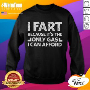 Funny I Fart Because It's The Only Gas I Can Afford Sweatshirt featuring humorous text design on a cozy garment.