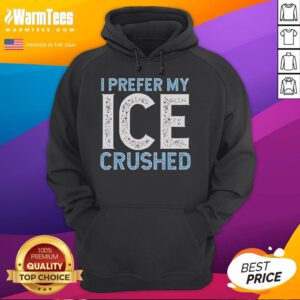 Funny 'I Prefer My Ice Crushed' hoodie design advocating to abolish ICE, featuring playful graphics and bold text.