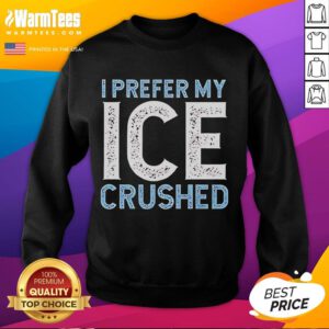 Alt Text: Funny 'I Prefer My Ice Crushed' sweatshirt with a playful anti-ICE message, perfect for casual wear and humor.