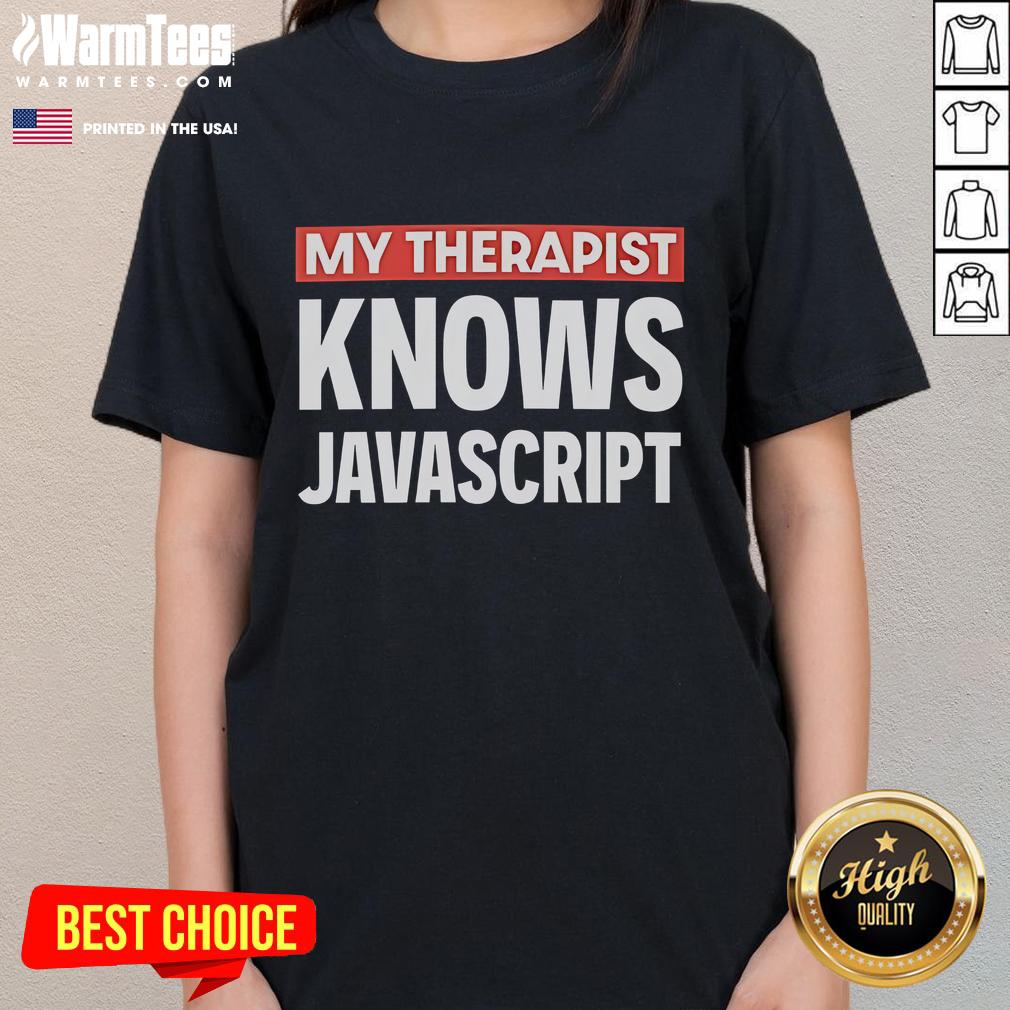 Alt Text: Funny My Therapist Knows JavaScript Ladies Tee - humorous graphic t-shirt for women who love coding and therapy.