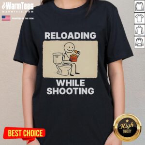 Funny reloading while shooting toilet humor ladies tee featuring a humorous graphic and playful design for women.