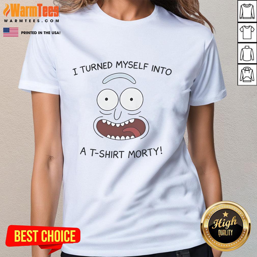 Funny Rick I Turned Myself Into A T-Shirt Morty ladies tee featuring a whimsical graphic of Rick and Morty in vibrant colors.