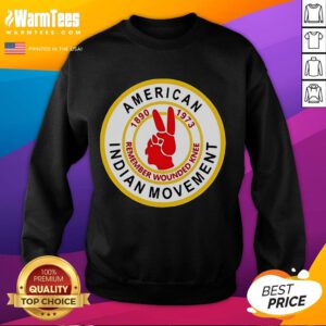 Good American Indian Movement Remember Wounded Knee sweatshirt featuring bold graphics and cultural symbolism.