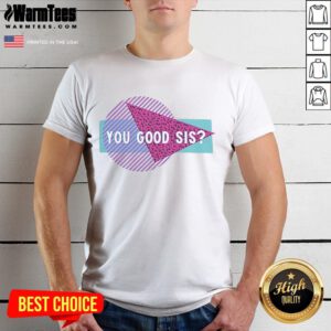 Good Courtney Reed You Good Sis T-Shirt featuring a stylish design, perfect for casual wear and expressing positivity.