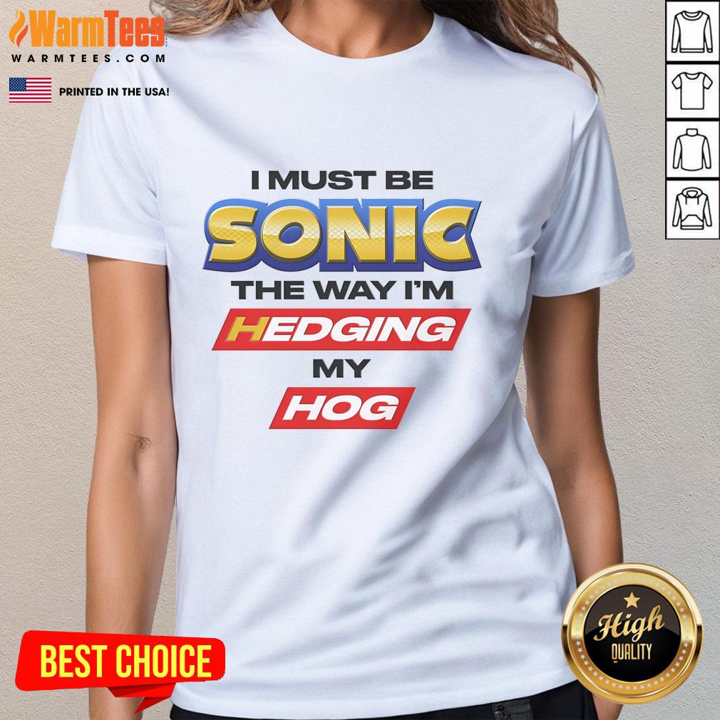 Funny ladies' tee featuring 'Good I Must Be Sonic' and playful hedgehog design, perfect for Sonic fans.
