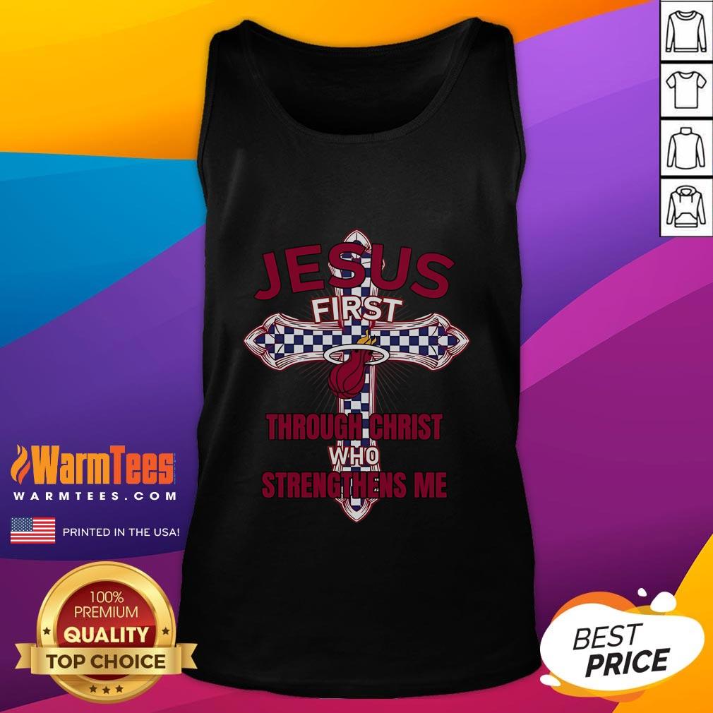 Good Miami Heat tank top featuring 'Jesus First' and 'Through Christ Who Strengthens Me' design for fans and believers.