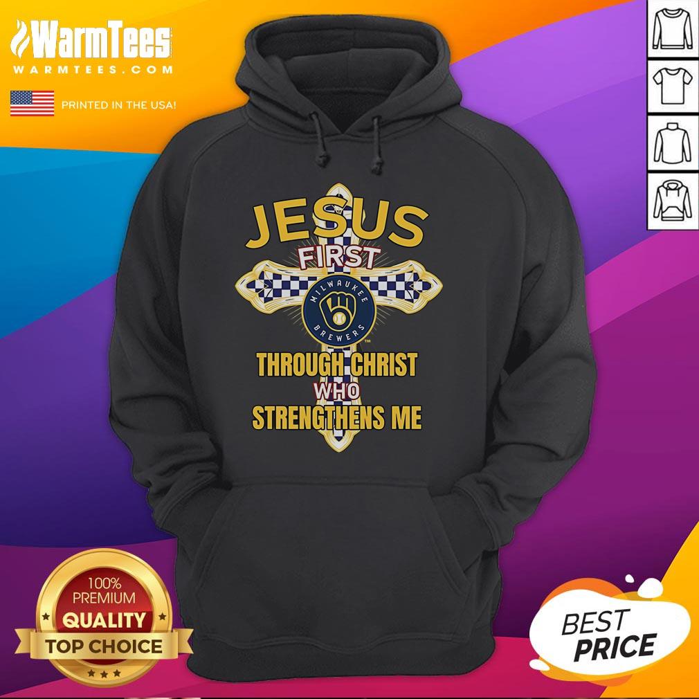 Good Milwaukee Brewers hoodie featuring 'Jesus First, Through Christ Who Strengthens Me' design for fans and believers.