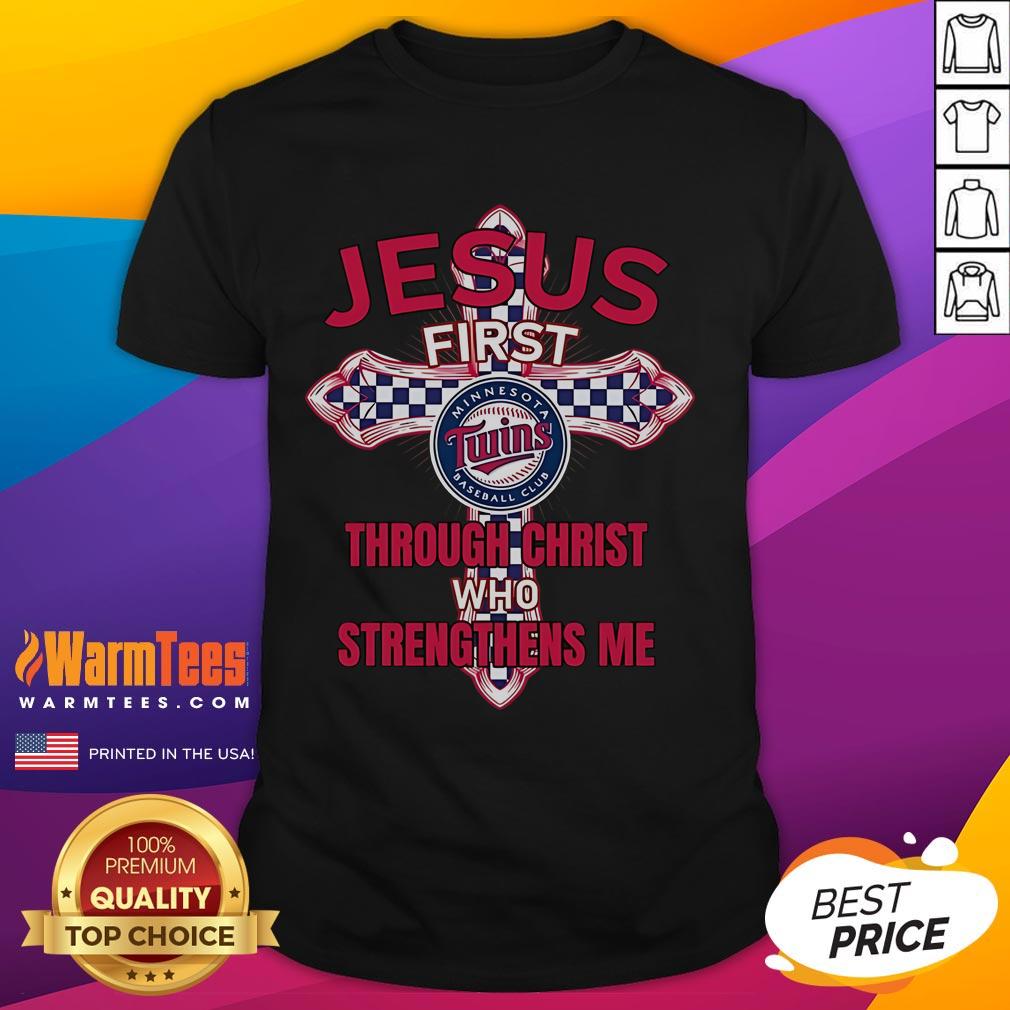 Good Minnesota Twins Jesus First T-Shirt with 'Through Christ Who Strengthens Me' design for fans and believers.